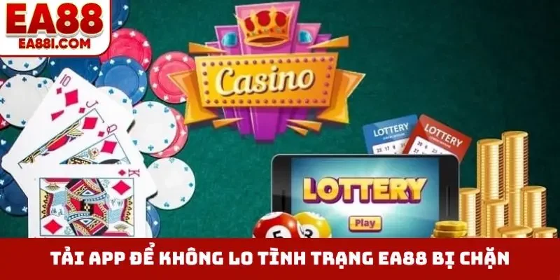 Tải app để không lo tình trạng EA88 bị chặn